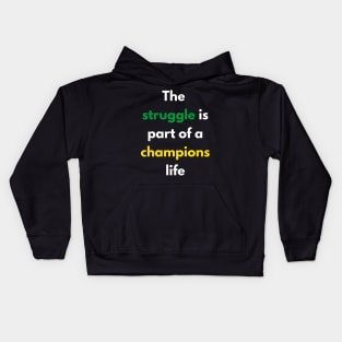 The struggle is part of a champions life Kids Hoodie